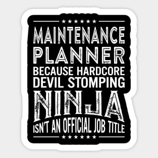 Maintenance planner Because Hardcore Devil Stomping Ninja Isn't An Official Job Title Sticker